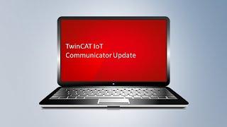 TwinCAT IoT Communicator Update