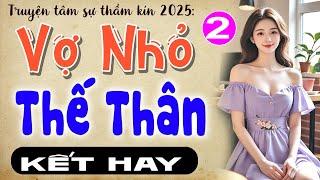 [Tập 2 Kết] VỢ NHỎ THẾ THÂN - Đọc Truyện Thầm Kín Đêm Khuya 2025 - Nghe ngủ ngon