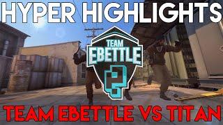 Hyper Highlights - Team eBettle vs. Titan