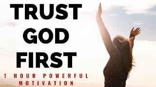 TRUST GOD FIRST | 1 Hour Powerful Christian Motivation - Inspirational & Motivational Video