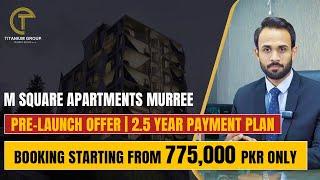 Apartments in Murree | M Square Apartment |  2.5 Years Payment Plan | Prime Location | 30% Sold Out