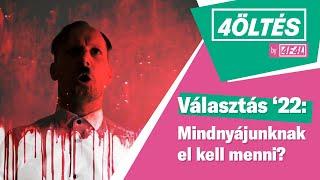 Választás '22: Mindnyájunknak el kell menni? | 4ÖLTÉS by 4FAL