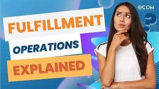 Fulfillment Operations Explained