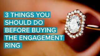 3 Things You Have To Know Before Purchasing The Engagement Ring - Don't Screw It Up!