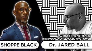 Is Black Buying Power a Myth or Reality with Dr. Jared Ball