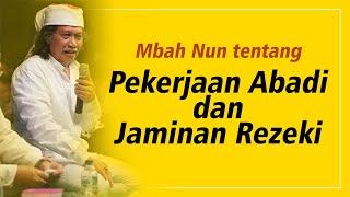 Mbah Nun tentang Pekerjaan Abadi dan Jaminan Rezeki