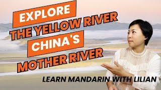 Explore the Yellow River & Learn Mandarin with Lilian - China's Mother River Unveiled!