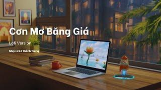 Cơn Mưa Băng Giá「Lofi Ver」- Nhạc Sĩ Lê Thành Trung  | Dù là cơn mơ băng giá dù đợi chờ là nỗi xót xa