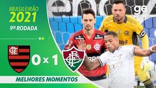 FLAMENGO 0 X 1 FLUMINENSE | MELHORES MOMENTOS | 9ª RODADA BRASILEIRÃO 2021 | ge.globo