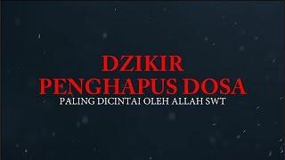 DZIKIR PENGHAPUS DOSA | PALING DICINTAI ALLAH SWT