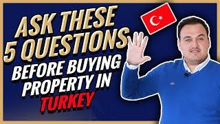 Buying Property in Turkey 2021 - DON'T BUY Before Asking These 5 Questions!