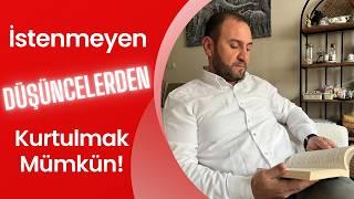 İstenmeyen Düşüncelerden Kurtulmak Mümkün!