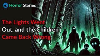 The Lights Went Out, and the Children Came Back Wrong. |scary stories