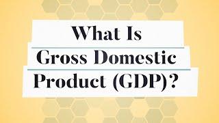 What Is Gross Domestic Product (GDP)? | Business: Explained