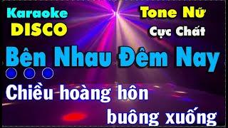 Bên Nhau Đêm Nay Karaoke Remix DISCO {Tone Nữ } Beat Chuẩn Cực Chất 2024