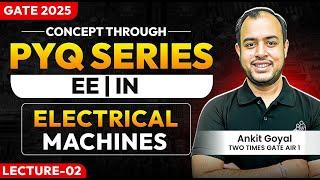 Lec-02 | Electrical Machines | Concept through PYQ series | EE/ECE/IN | GATE 2025 | Ankit Goyal