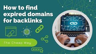 How to find an expired domain for your website to get backlinks: the cheapest way