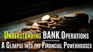 Understanding Bank Operations