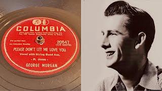 George Morgan - Please Don’t Let Me Love You - 78 rpm - Columbia 20547 - 1949