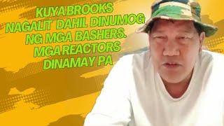 KUYA BROOKS NAGALIT KASI DINUMOG NG MGA BASHERS. PATI MGA REACTORS DINAMAY NYA.