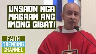 HASTANG LINGAWA NGA HOMILIYA: UNSAON NGA MAGAAN ANG IMONG GIBATI?