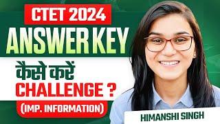 CTET 2024 Answer Key Challenge by Himanshi Singh | CTET Result?