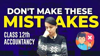 AVOID THESE COMMON SILLY MISTAKES IN YOUR CLASS 12th ACCOUNTANCY BOARD EXAM | Boards 2024 CA Vidushi