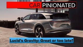 Lucid's Gravity: Great or too late? | Car-Pinionated 69