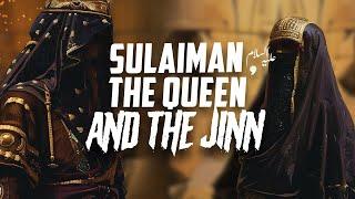 SULAIMAN (AS) USES JINN TO HUMBLE QUEEN BILQIS!