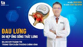 Đau lưng do hẹp ống sống thắt lưng | BS Kim Thành Tri | CTCH Tâm Anh