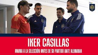 Iker Casillas anima a la Selección antes de su partido ante Alemania |  SEFUTBOL