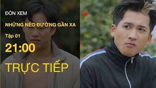 TRỰC TIẾP VTV1 | Full Tập 1 - Những Nẻo Đường Gần Xa | VTV Giải Trí