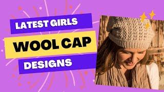 Girls stylish wool caps designs/color and design ideas