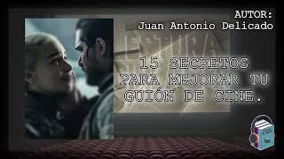 15 Secretos para mejorar tu guión de cine  - Juan Antonio Delicado (audio-artículo web)