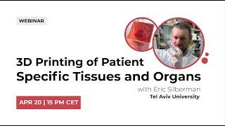 REPLAY | Webinar on 3D Printing of Patient Specific Tissues and Organs