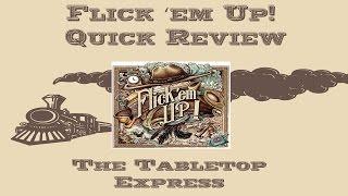 Flick 'Em Up Quick Review -  The Tabletop Express Episode 1