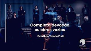 "Completa devoção ou obras vazias” | Ewerthon Vianna | 02/12/2023