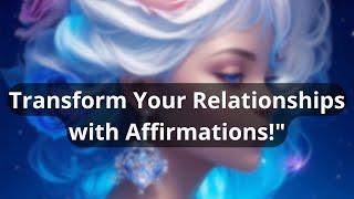 Transform Your Relationships with Powerful Affirmations for Love and Connection @luminavibeS