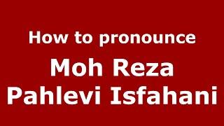 How to pronounce Moh Reza Pahlevi Isfahani (Indonesia/Indonesian) - PronounceNames.com