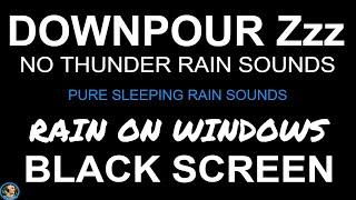 Heavy Rain Downpour, Rain Sounds BLACK SCREEN, Rain On Windows, Soothing Relaxation Rain On Window