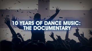 10 Years Of Dance Music: The Documentary