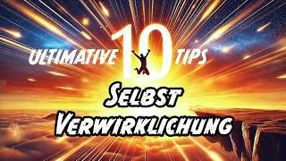 Besser Leben: 10 Ultimative Tipps zur Selbstverwirklichung - Entfessele dein volles Potenzial.