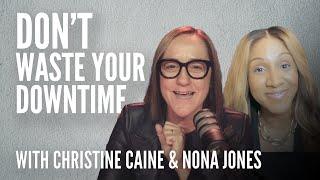 Christine Caine | Don’t Waste Your Down Time | Nona Jones