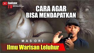 CARA UNTUK MENDAPATKAN ILMU WARISAN LELUHUR - MAS ORI