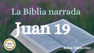 La Biblia narrada Juan 19 Jesús, plenamente Dios. Reina Valera 1960