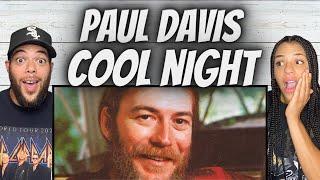 STUNNING!| FIRST TIME HEARING Paul Davis -  Cool Night REACTION