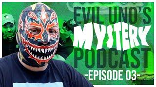 Evil Uno's Mystery Podcast: Ep 03