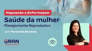 Mapeando a Enfermagem: Saúde da mulher - Planejamento reprodutivo