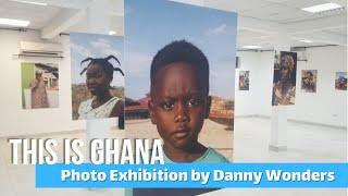 'This is Ghana' Photo Exhibition by Danny Wonders | African Art Series