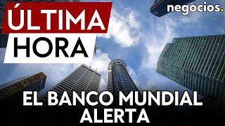 El Banco Mundial avisa de una posible crisis de deuda y su efecto contagio por las subidas de tipos